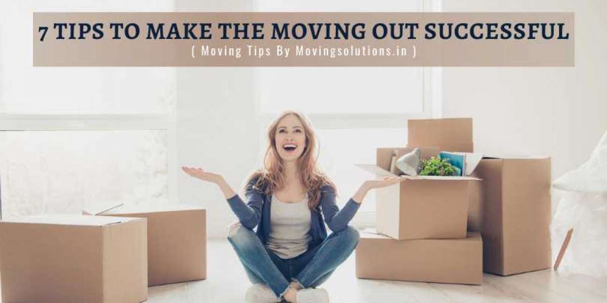7 Tips To Make The Moving Out Successful