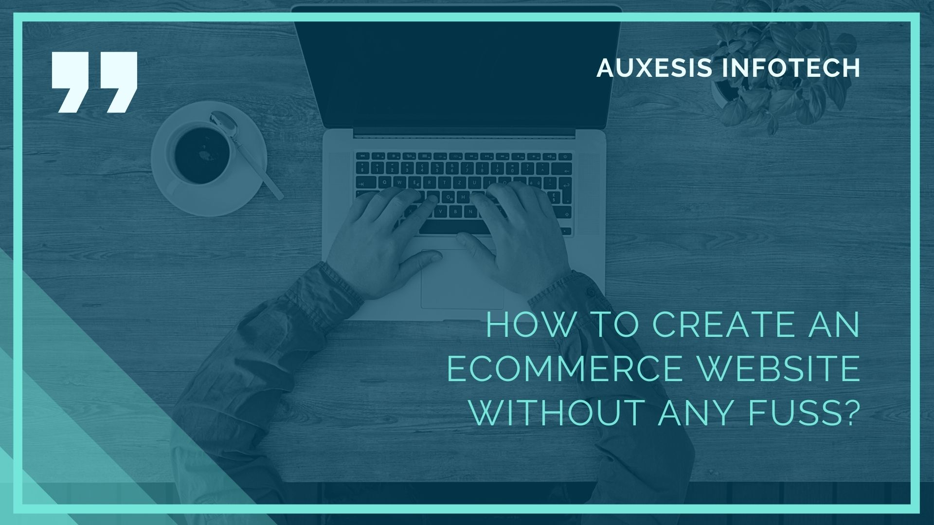 How to create an eCommerce website without any fuss? - auxesisinfotechsite