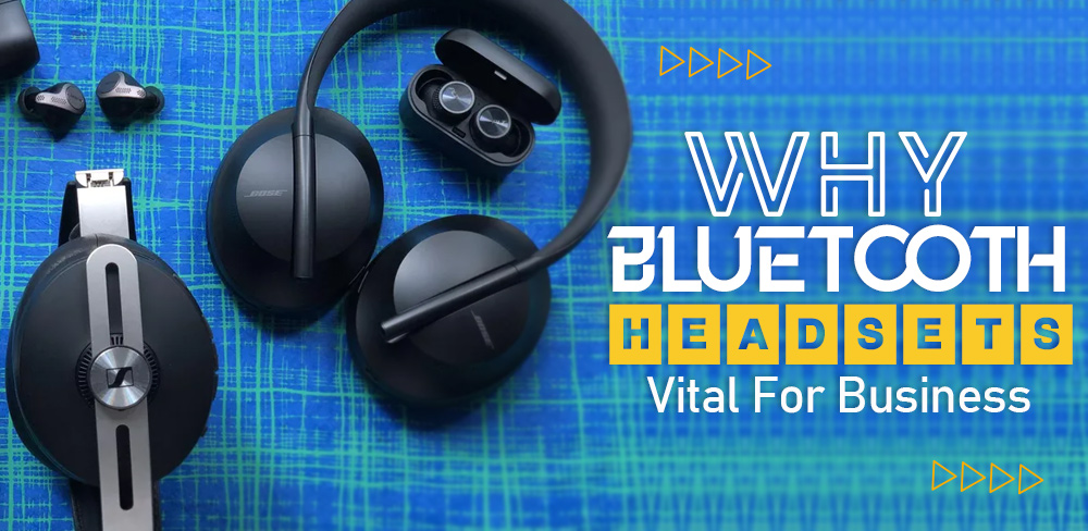 Why Bluetooth Headsets Vital For Business?