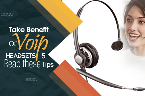 Take Benefit Of VoIP Headsets – Read These 5 Tips