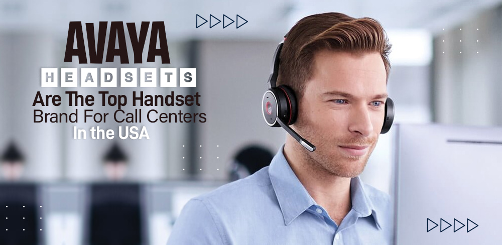 Avaya Headsets Are The Top Handset Brand For Call Centers In The USA