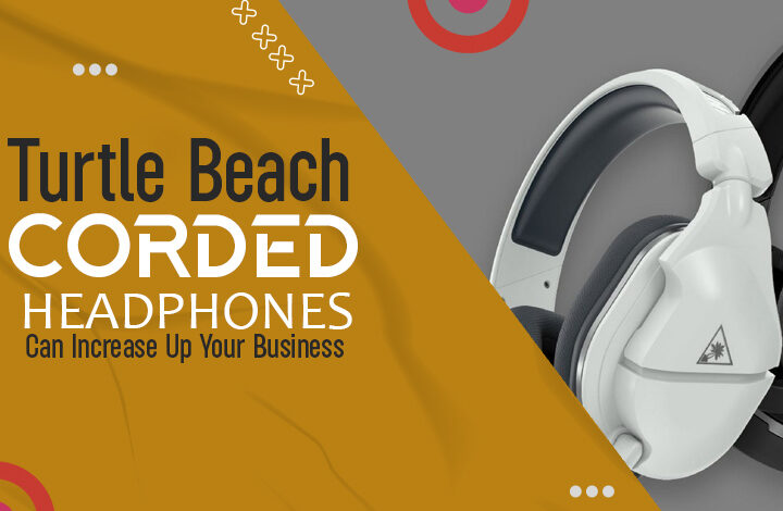 Turtle Beach Corded Headphones Can Increase Up Your Business – Four Ore Technologies