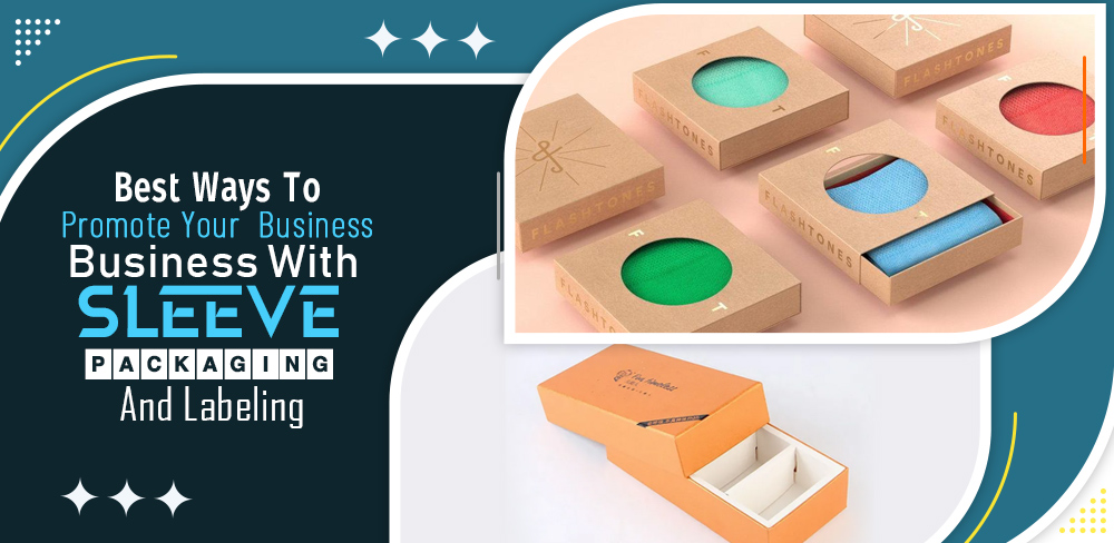 Best Ways To Promote Your Business With Sleeve Packaging And Labeling - The Pak Mall | Best Amazon Products Review Blog