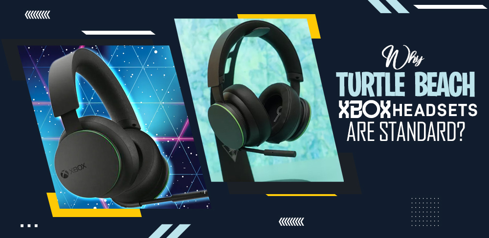 Why Turtle Beach Xbox Headsets Are Standard?