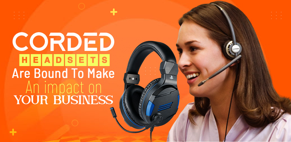 Corded Headsets Are Bound To Make An Impact On Your Business