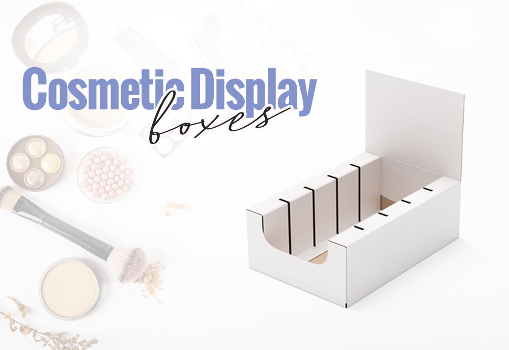 Using Cosmetic Display Boxes Proves Beneficial For Business? How? - Businessleed.com