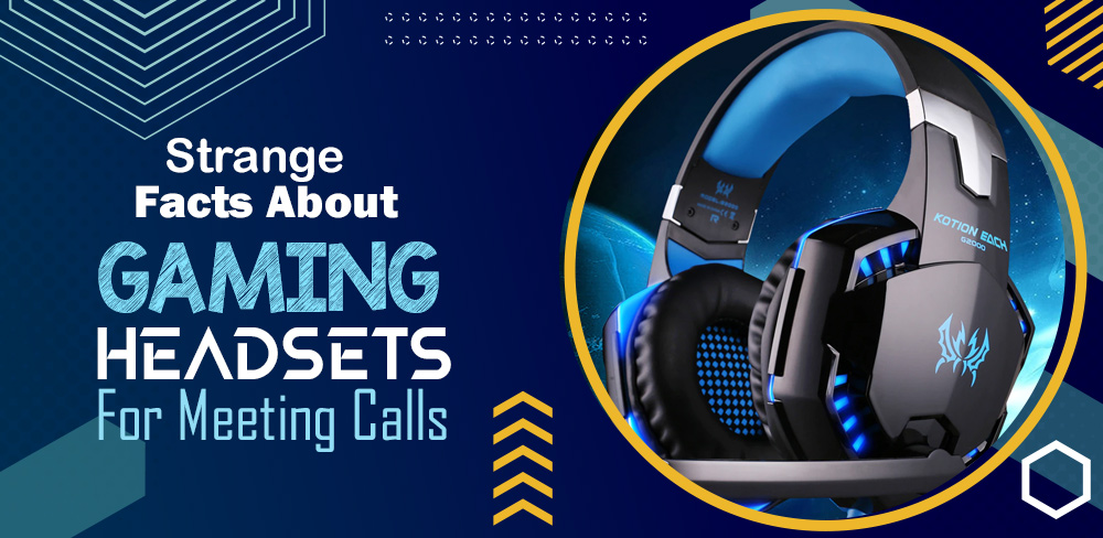 Strange Facts About Gaming Headsets For Meeting Calls