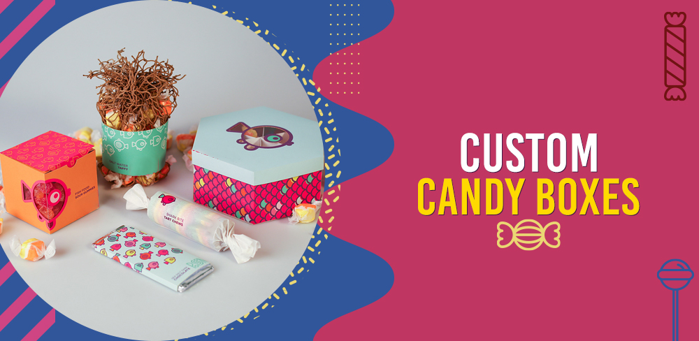 Attractive Custom Candy Boxes Ideas To Enhance Your Brand Awareness   - Amir Articles