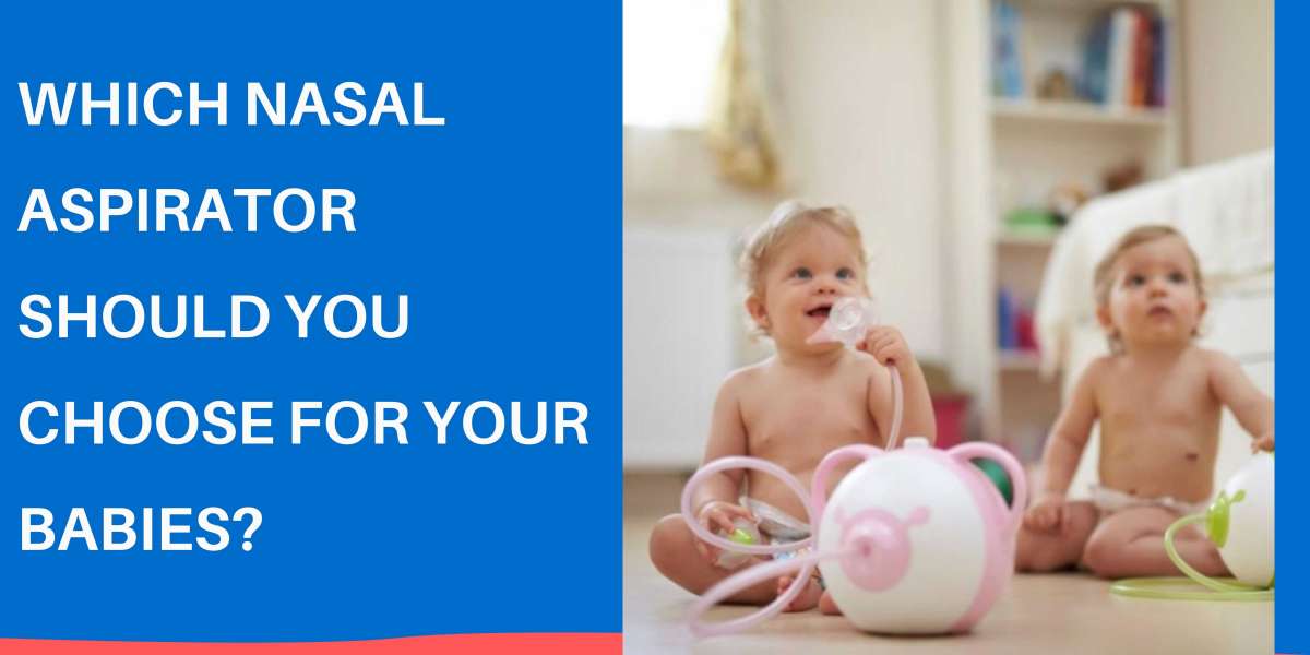 Which Nasal Aspirator to Choose For Your Babies?