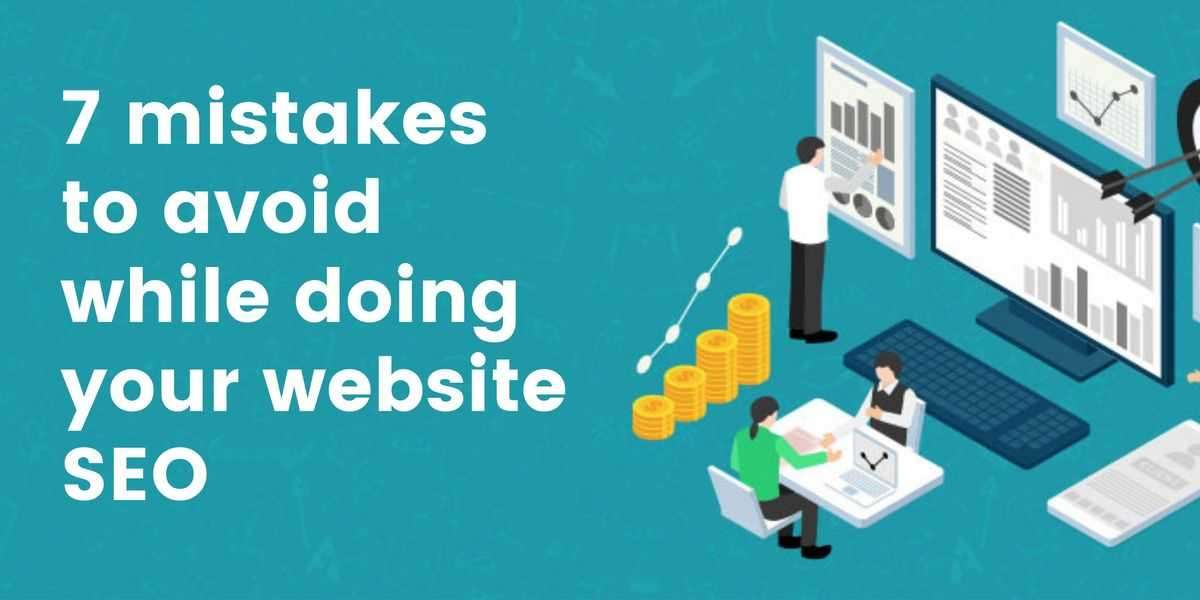 7 mistakes to avoid while doing your website SEO